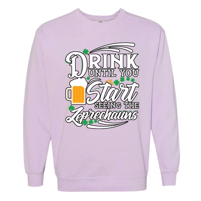 Drink Until You Start Seeing Leprechauns Garment-Dyed Sweatshirt