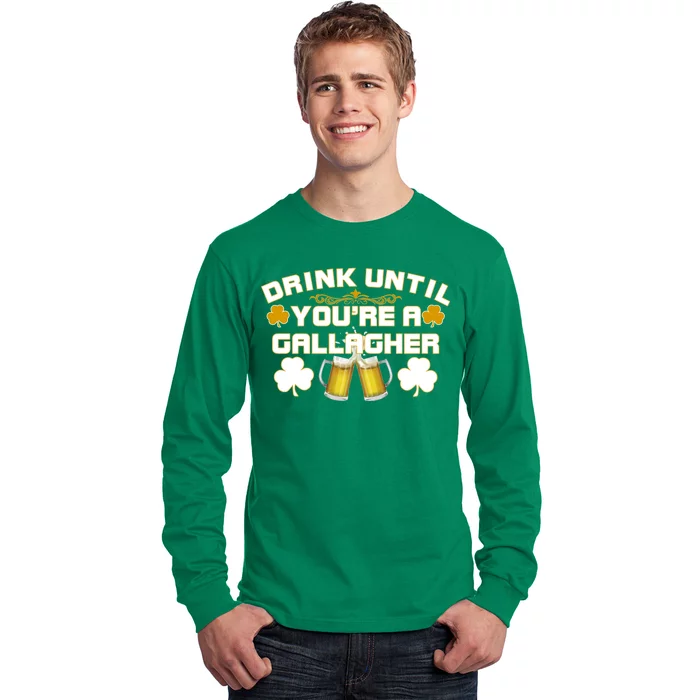 Drink Until You're a Gallagher Funny St. Patrick's Day Drinking Long Sleeve Shirt