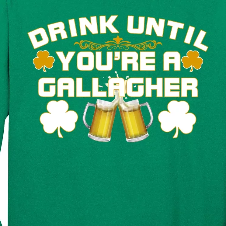 Drink Until You're a Gallagher Funny St. Patrick's Day Drinking Long Sleeve Shirt