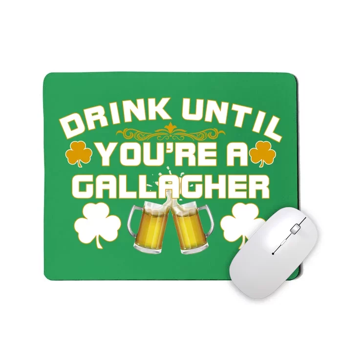 Drink Until You're a Gallagher Funny St. Patrick's Day Drinking Mousepad