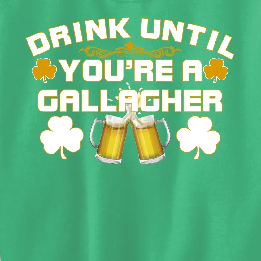 Drink Until You're a Gallagher Funny St. Patrick's Day Drinking Kids Sweatshirt