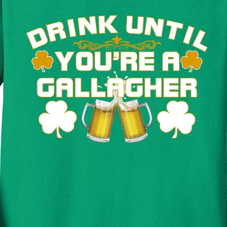 Drink Until You're a Gallagher Funny St. Patrick's Day Drinking Kids Long Sleeve Shirt