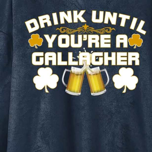 Drink Until You're a Gallagher Funny St. Patrick's Day Drinking Hooded Wearable Blanket