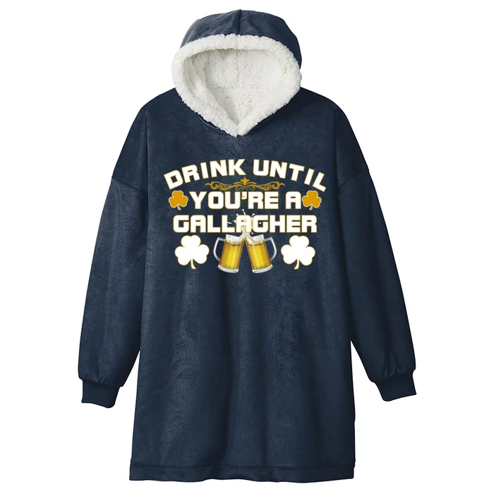 Drink Until You're a Gallagher Funny St. Patrick's Day Drinking Hooded Wearable Blanket