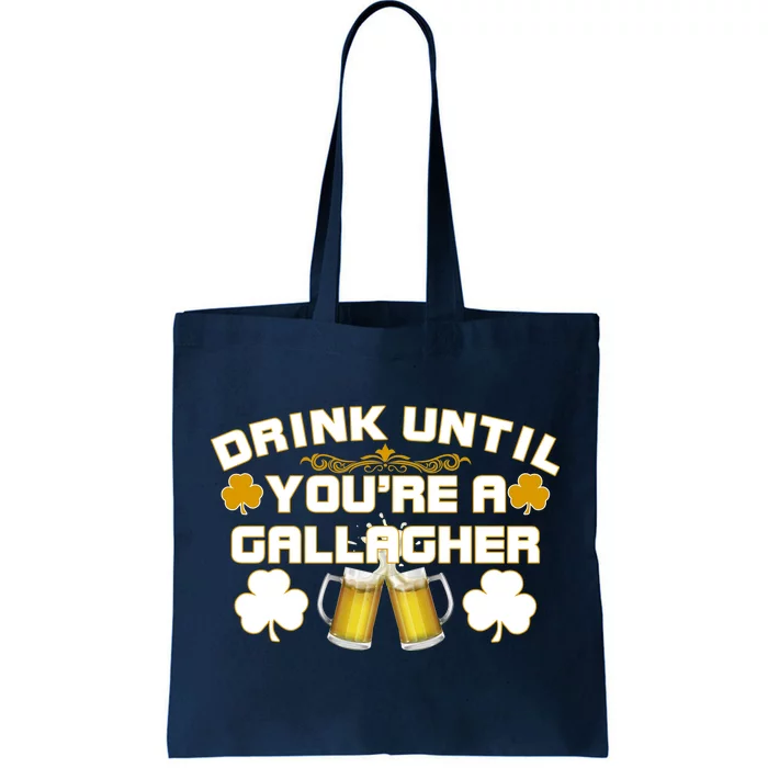 Drink Until You're a Gallagher Funny St. Patrick's Day Drinking Tote Bag