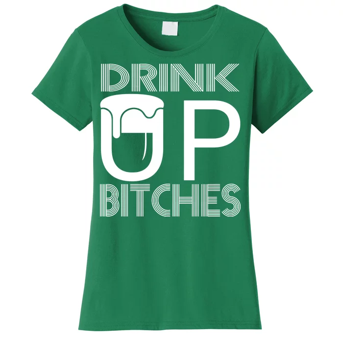 Drink Up Bitches Women's T-Shirt