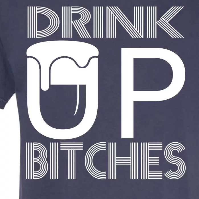 Drink Up Bitches Garment-Dyed Heavyweight T-Shirt