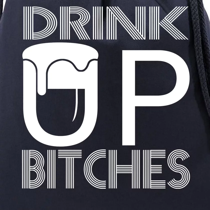 Drink Up Bitches Drawstring Bag