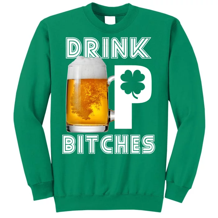 Drink Up Bitches Funny St. Patrick's Day Beer Drinking Sweatshirt