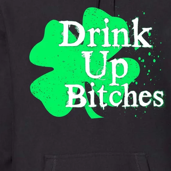 Drink Up Bitches St Patrick's Day Clover Premium Hoodie