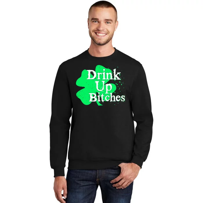 Drink Up Bitches St Patrick's Day Clover Tall Sweatshirt