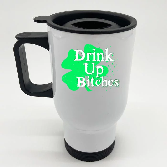 Drink Up Bitches St Patrick's Day Clover Front & Back Stainless Steel Travel Mug