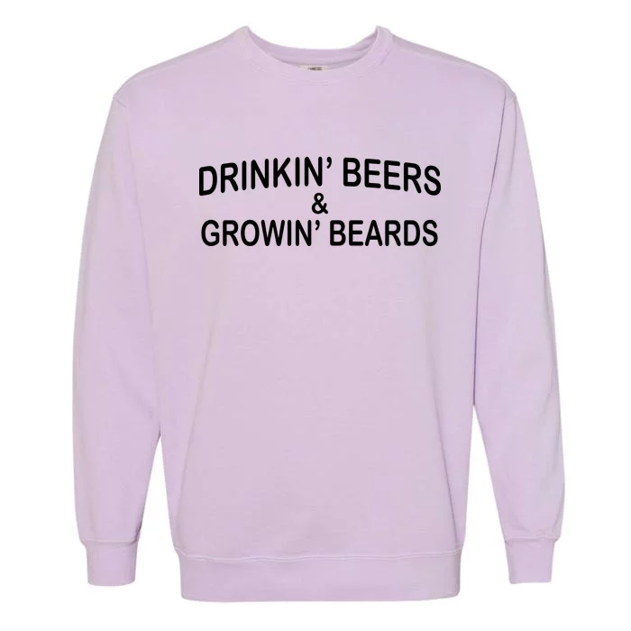 Drinkin' Beers and Grownin' Beards Garment-Dyed Sweatshirt