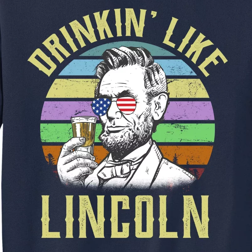 Drinkin' Like Lincoln Retro Abraham Tall Sweatshirt