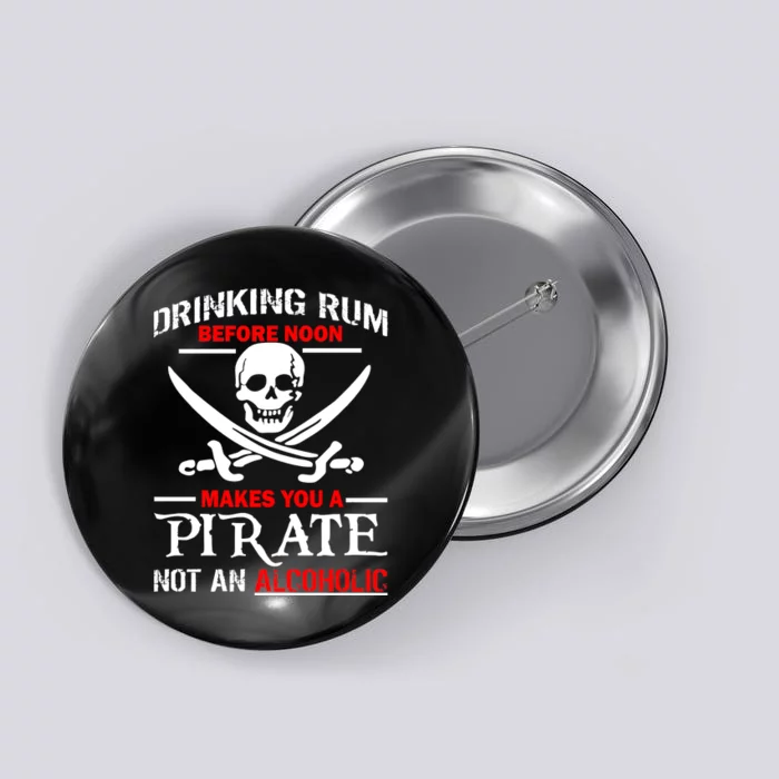 Drinking Rum Before Noon Makes You A Pirate Button