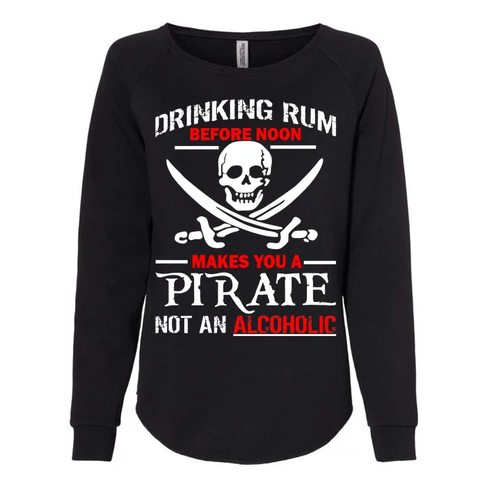 Drinking Rum Before Noon Makes You A Pirate Womens California Wash Sweatshirt