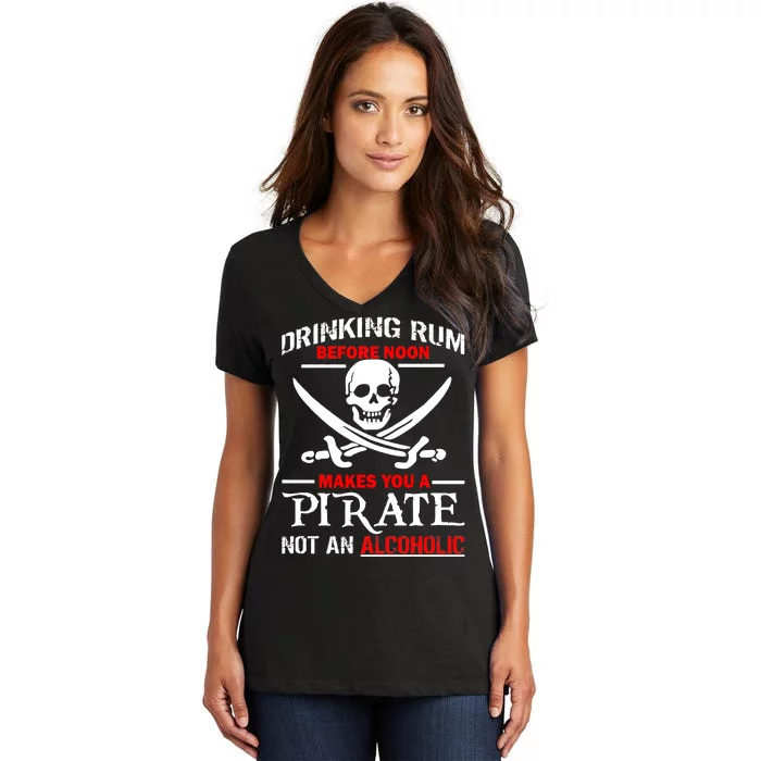 Drinking Rum Before Noon Makes You A Pirate Women's V-Neck T-Shirt