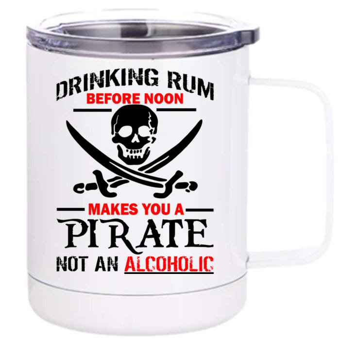 Drinking Rum Before Noon Makes You A Pirate Front & Back 12oz Stainless Steel Tumbler Cup