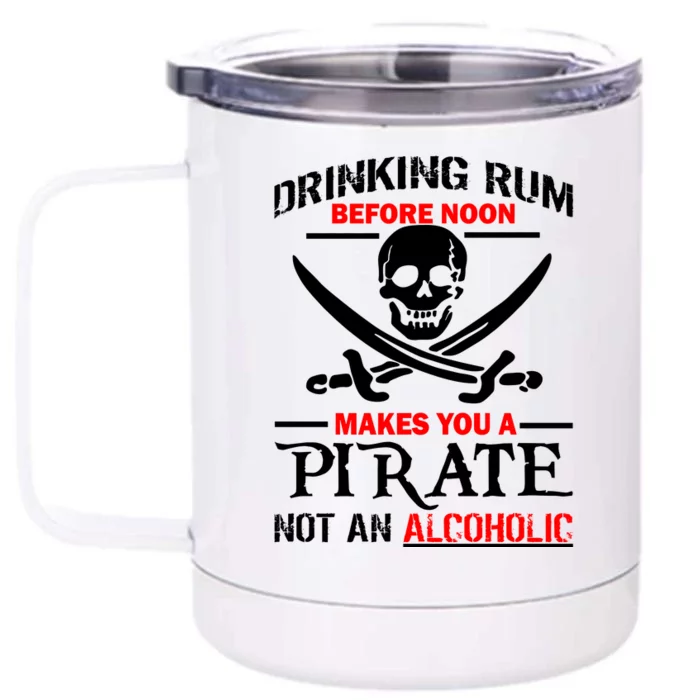 Drinking Rum Before Noon Makes You A Pirate Front & Back 12oz Stainless Steel Tumbler Cup