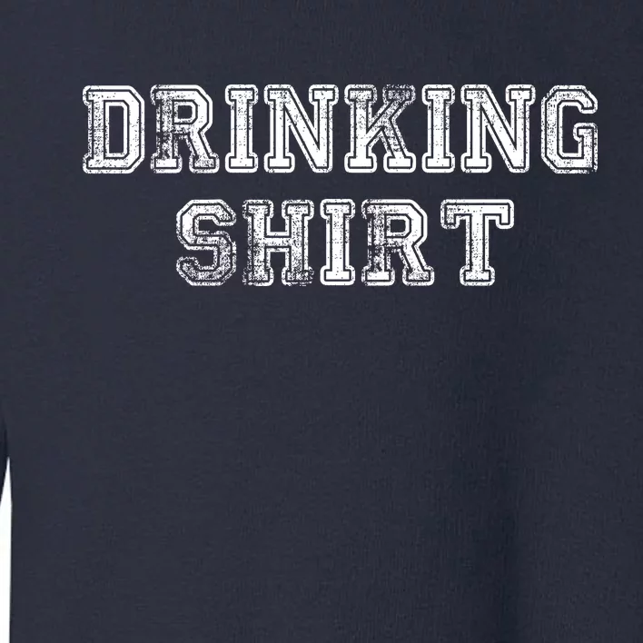 Drinking Shirt Toddler Sweatshirt