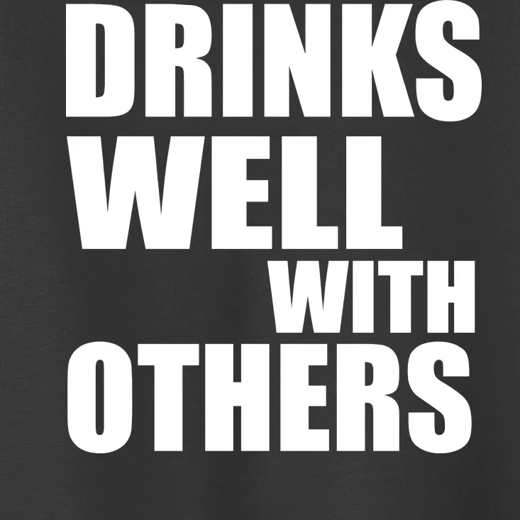 Drinks Well With Others Toddler T-Shirt