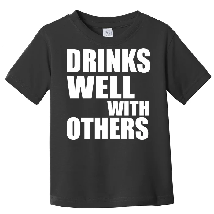 Drinks Well With Others Toddler T-Shirt