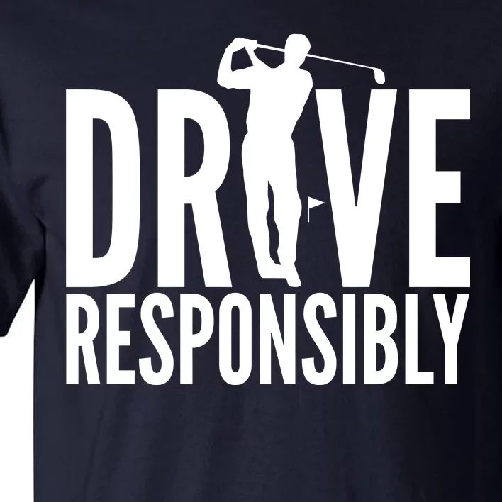 Drive Responsibly Golf Driver Tall T-Shirt