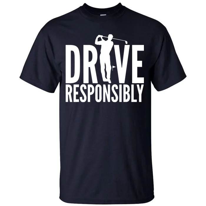 Drive Responsibly Golf Driver Tall T-Shirt