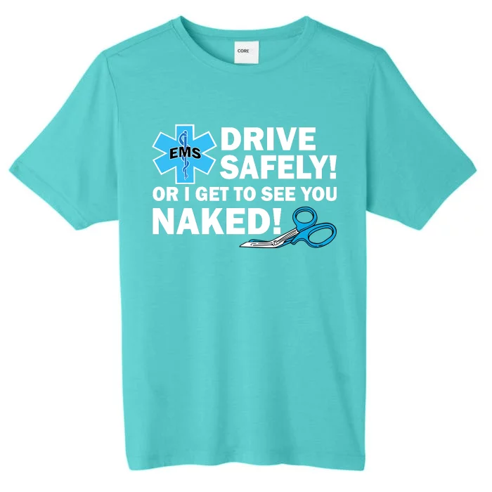 Drive Safely Or I Get To See You Naked EMS ChromaSoft Performance T-Shirt