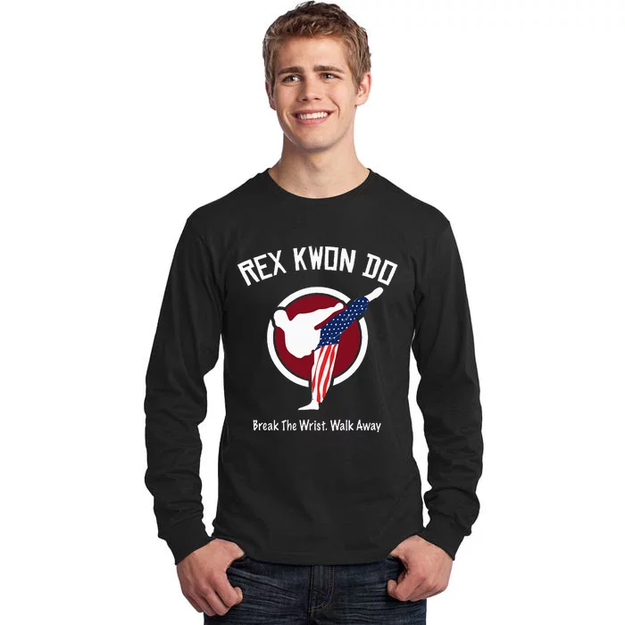 Dynamite Rex Kwon Do Break The Wrist. Walk Away Tall Long Sleeve T-Shirt