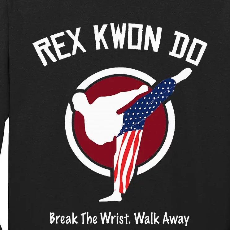 Dynamite Rex Kwon Do Break The Wrist. Walk Away Tall Long Sleeve T-Shirt