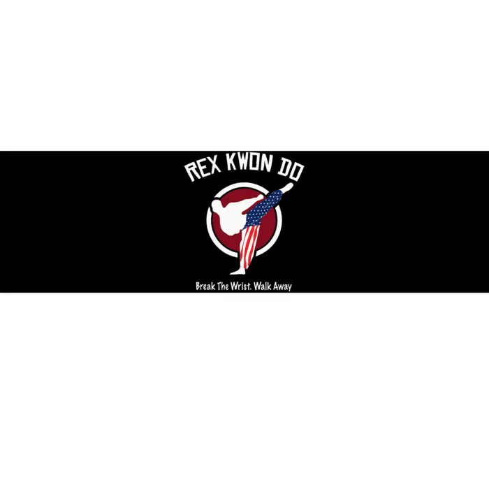 Dynamite Rex Kwon Do Break The Wrist. Walk Away Bumper Sticker