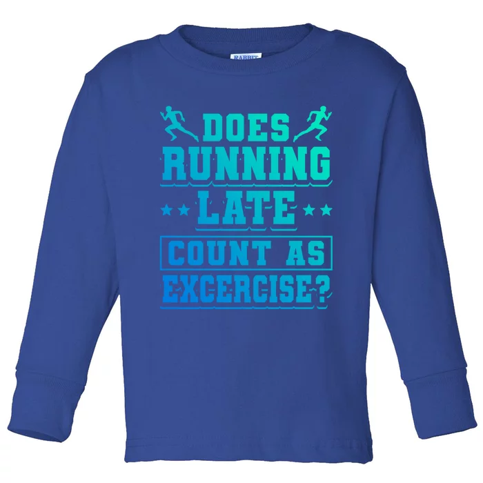 Does Running Late Count As Exercise Beeing Late Gift Toddler Long Sleeve Shirt