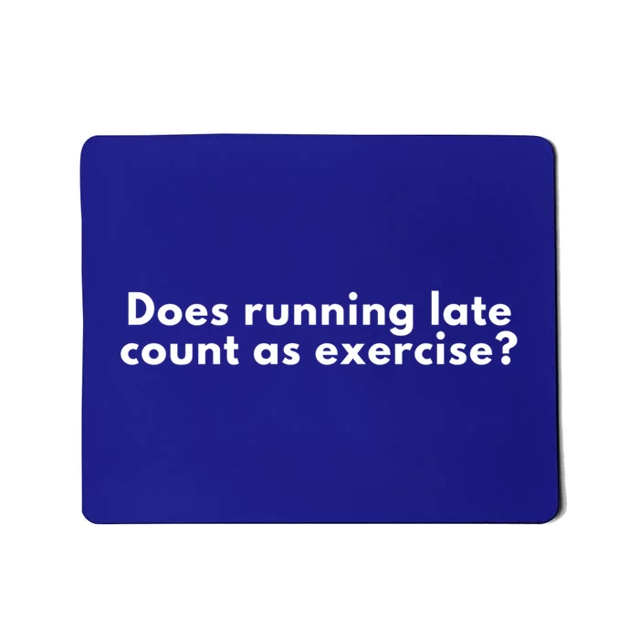 Does Running Late Count As Exercise Novelty Gift Cute Gift Mousepad