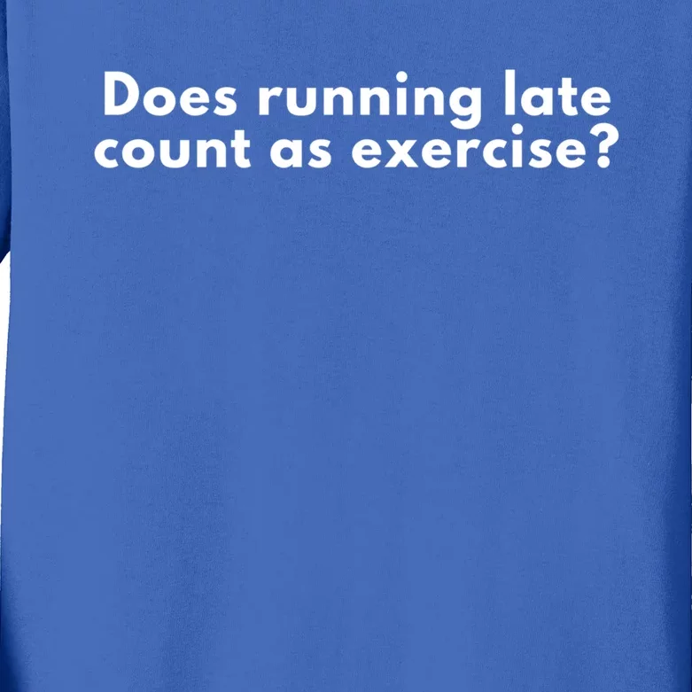 Does Running Late Count As Exercise Novelty Gift Cute Gift Kids Long Sleeve Shirt