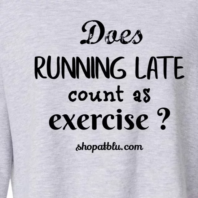 Does Running Late Count As Exercise? Gift Cropped Pullover Crew