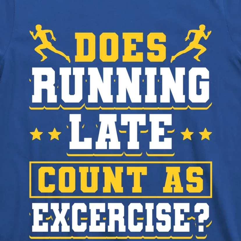 Does Running Late Count As Exercise Beeing Late Funny Gift T-Shirt