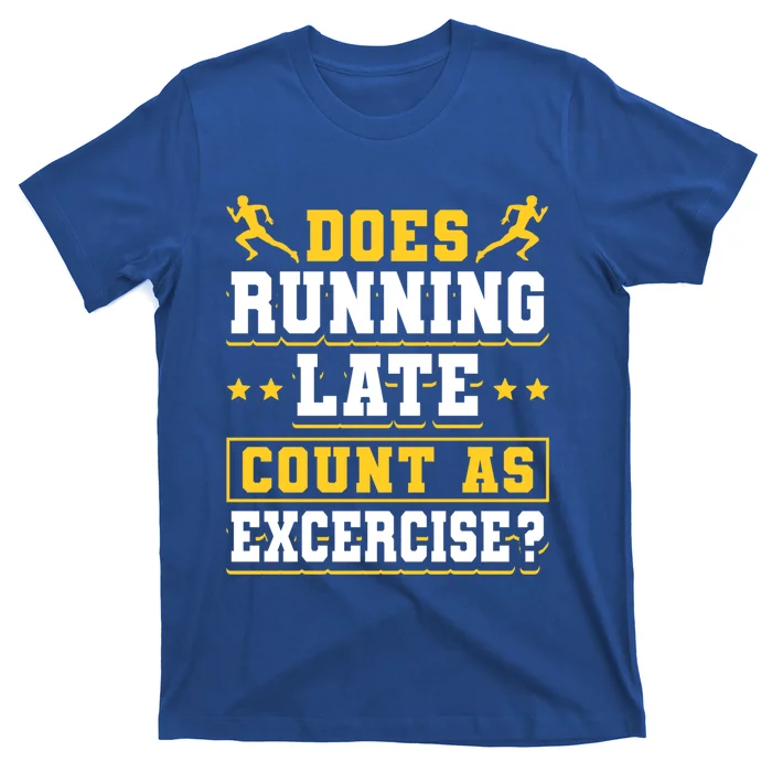 Does Running Late Count As Exercise Beeing Late Funny Gift T-Shirt