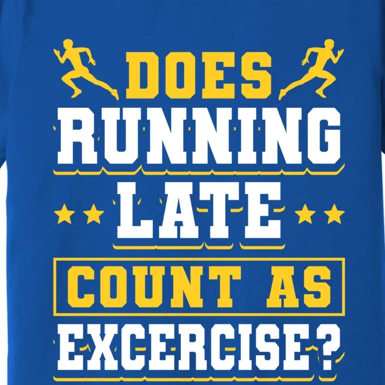 Does Running Late Count As Exercise Beeing Late Funny Gift Premium T-Shirt