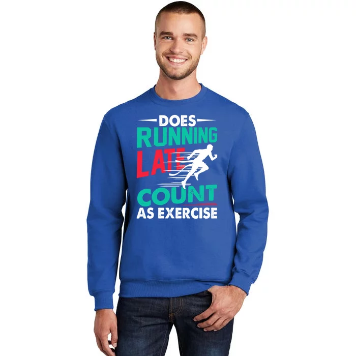 Does Running Late Count As Exercise Funny Workout Running Gift Sweatshirt