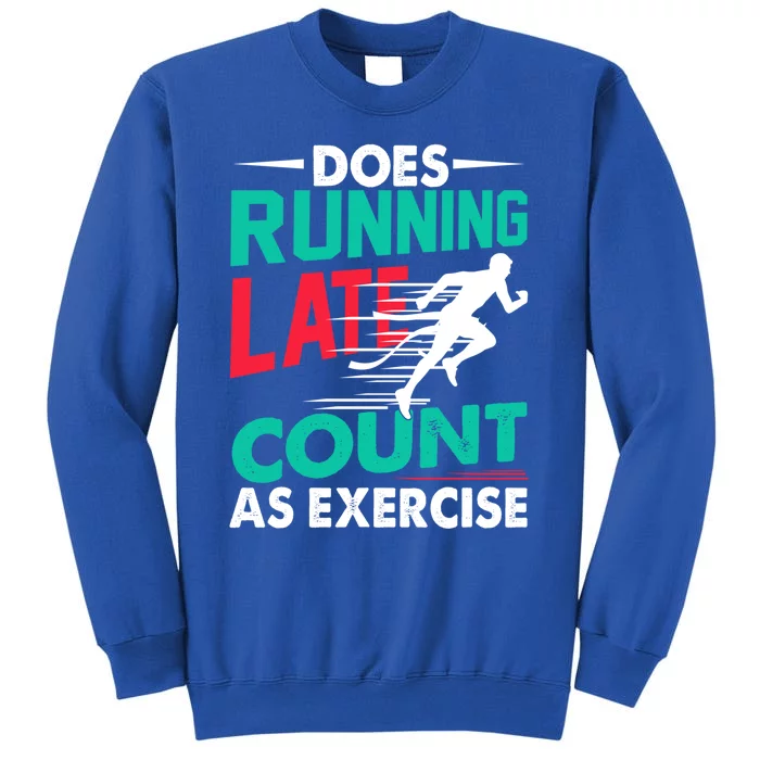 Does Running Late Count As Exercise Funny Workout Running Gift Tall Sweatshirt