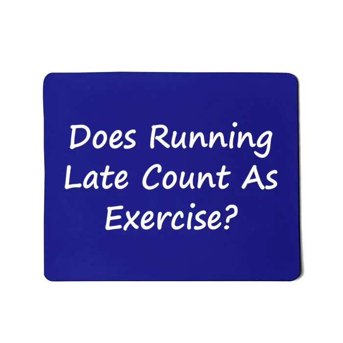 Does Running Late Count As Exercise? Funny Pun Meaningful Gift Mousepad