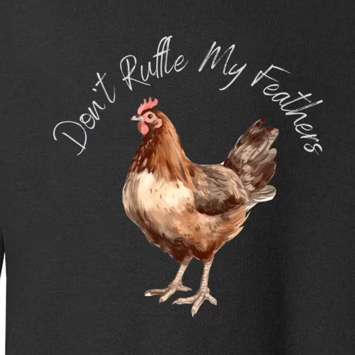 DonT Ruffle My Feathers Toddler Sweatshirt