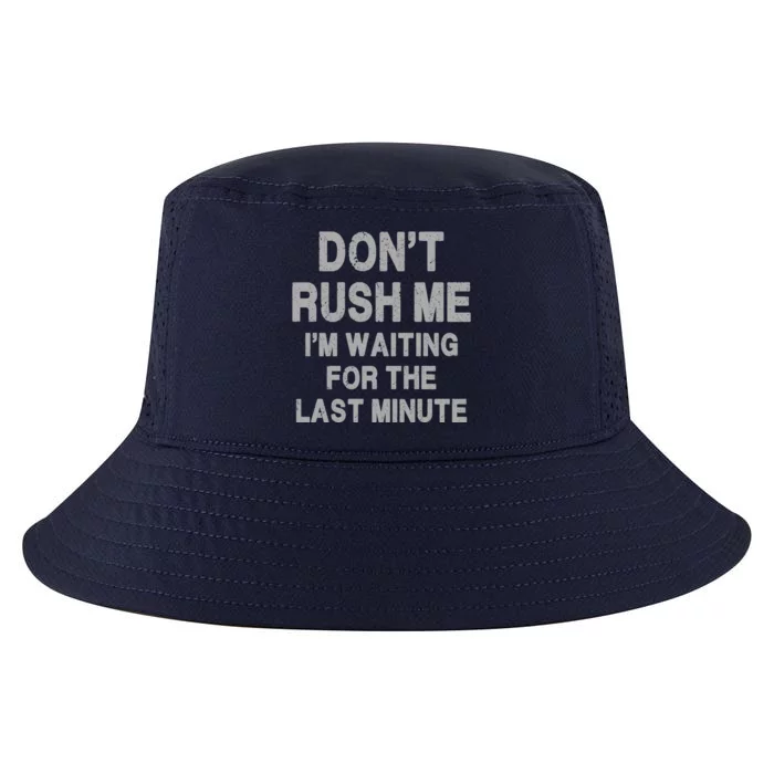 DonT Rush Me IM Waiting For The Last Minute Cool Comfort Performance Bucket Hat