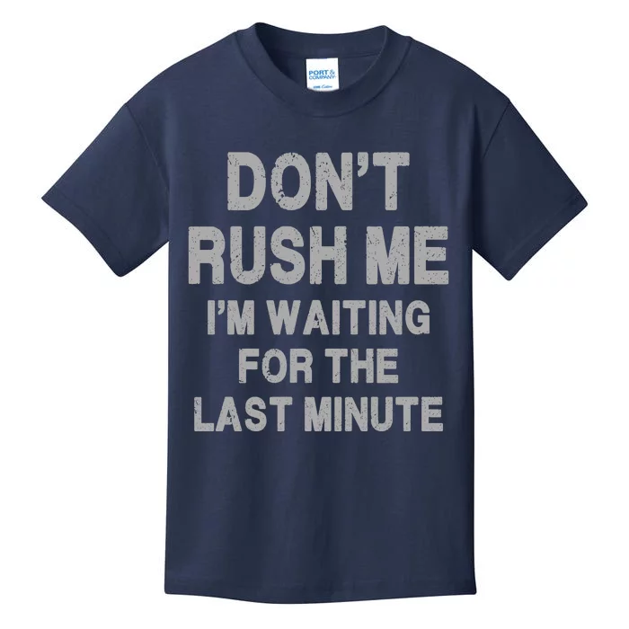 DonT Rush Me IM Waiting For The Last Minute Kids T-Shirt