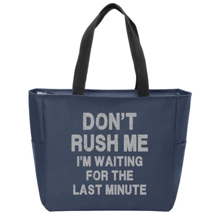 DonT Rush Me IM Waiting For The Last Minute Zip Tote Bag