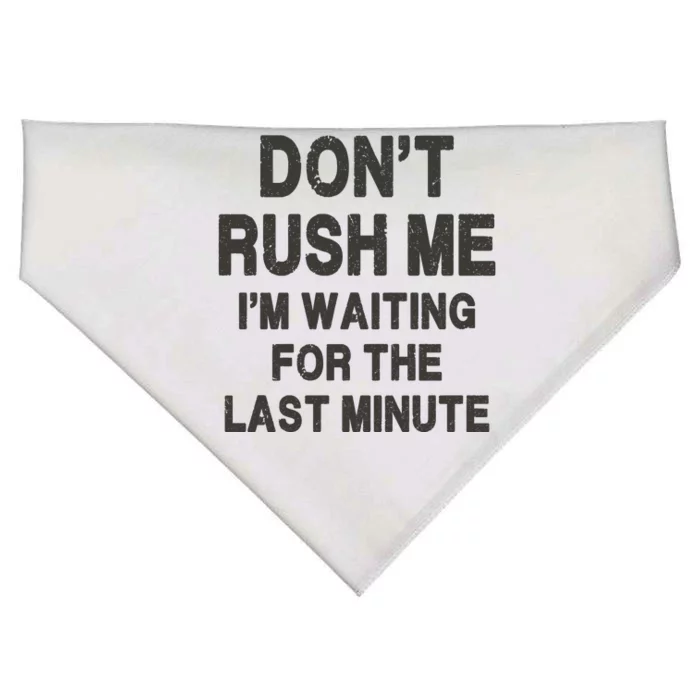 DonT Rush Me IM Waiting For The Last Minute USA-Made Doggie Bandana