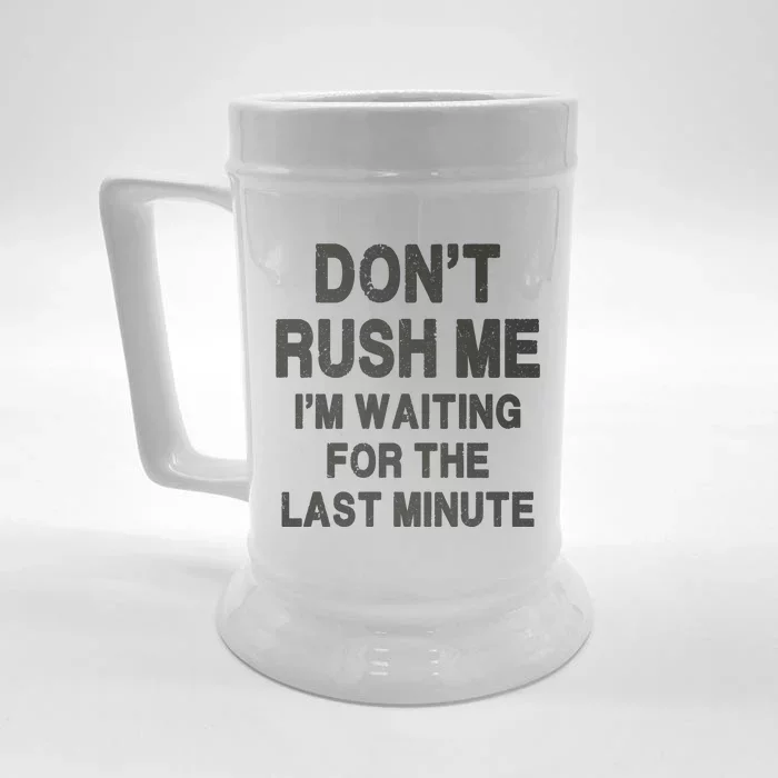 DonT Rush Me IM Waiting For The Last Minute Front & Back Beer Stein