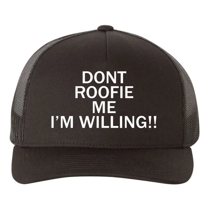 Dont Roofie Me IM Willing Yupoong Adult 5-Panel Trucker Hat