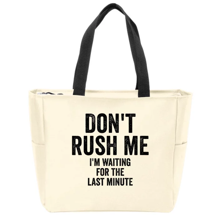 Dont Rush Me Im Waiting For The Last Minute Funny Quote Zip Tote Bag